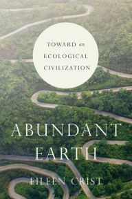 Title: Abundant Earth: Toward an Ecological Civilization, Author: Eileen Crist