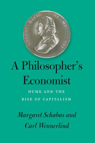 Title: A Philosopher's Economist: Hume and the Rise of Capitalism, Author: Margaret Schabas