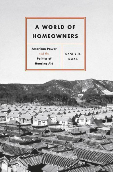 A World of Homeowners: American Power and the Politics of Housing Aid