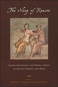 Title: The Sleep of Reason: Erotic Experience and Sexual Ethics in Ancient Greece and Rome, Author: Martha C. Nussbaum