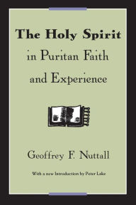 Title: The Holy Spirit in Puritan Faith and Experience, Author: Geoffrey F. Nuttall