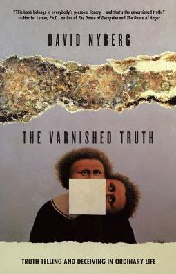 The Varnished Truth: Truth Telling and Deceiving in Ordinary Life / Edition 2