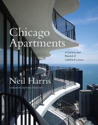 Title: Chicago Apartments: A Century and Beyond of Lakefront Luxury, Author: Neil Harris