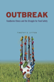 Title: Outbreak: Foodborne Illness and the Struggle for Food Safety, Author: Timothy D. Lytton