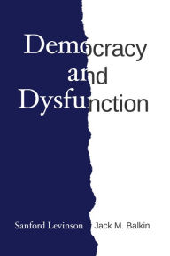 Title: Democracy and Dysfunction, Author: Sanford Levinson