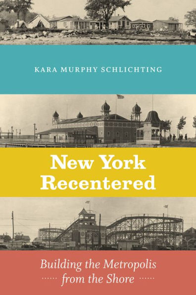 New York Recentered: Building the Metropolis from Shore