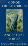 Title: Ancestral Voices: Religion and Nationalism in Ireland, Author: Conor Cruise O'Brien