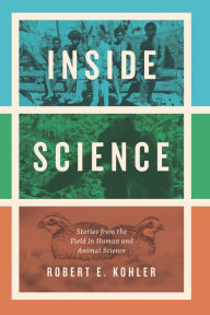 Title: Inside Science: Stories from the Field in Human and Animal Science, Author: Robert E. Kohler