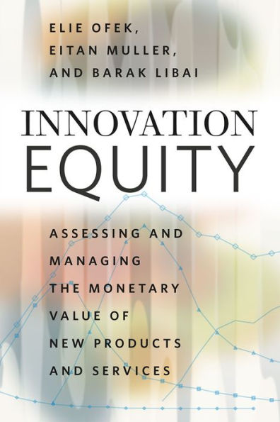 Innovation Equity: Assessing and Managing the Monetary Value of New Products Services