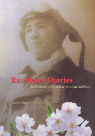 Title: Kamikaze Diaries: Reflections of Japanese Student Soldiers, Author: Emiko Ohnuki-Tierney