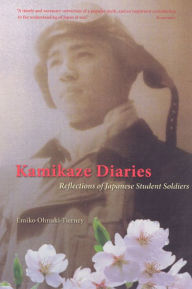 Title: Kamikaze Diaries: Reflections of Japanese Student Soldiers, Author: Emiko Ohnuki-Tierney