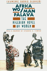 Title: Africa Wo/Man Palava: The Nigerian Novel by Women, Author: Chikwenye Okonjo Ogunyemi
