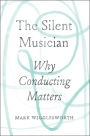 The Silent Musician: Why Conducting Matters