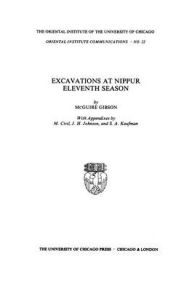 Title: Excavations at Nippur: Eleventh Season, Author: Miguel Civil