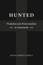 Hunted: Predation and Pentecostalism in Guatemala