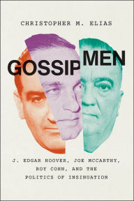 Free kindle book downloads listGossip Men: J. Edgar Hoover, Joe McCarthy, Roy Cohn, and the Politics of Insinuation byChristopher M. Elias CHM FB2 in English9780226624822