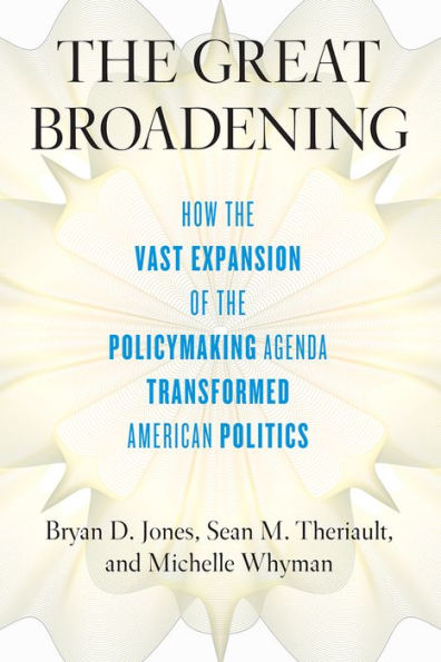 the Great Broadening: How Vast Expansion of Policymaking Agenda Transformed American Politics
