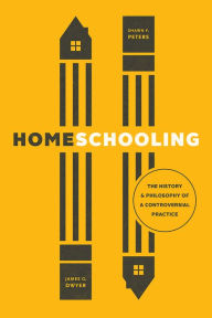 Title: Homeschooling: The History and Philosophy of a Controversial Practice, Author: James G. Dwyer