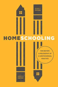 Title: Homeschooling: The History & Philosophy of a Controversial Practice, Author: James G. Dwyer