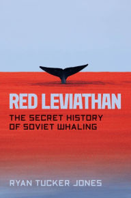 Read books online for free no download full book Red Leviathan: The Secret History of Soviet Whaling