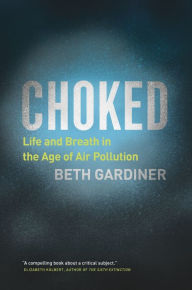 Download epub books for nook Choked: Life and Breath in the Age of Air Pollution by Beth Gardiner 9780226630793 (English literature)