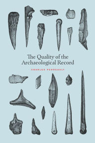 Title: The Quality of the Archaeological Record, Author: Charles Perreault