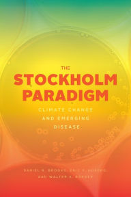 Title: The Stockholm Paradigm: Climate Change and Emerging Disease, Author: Daniel R. Brooks