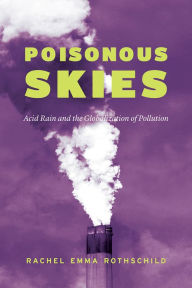 Title: Poisonous Skies: Acid Rain and the Globalization of Pollution, Author: Rachel Emma Rothschild