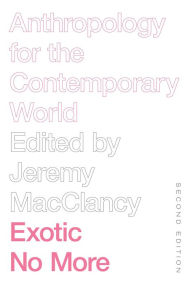 Title: Exotic No More: Anthropology for the Contemporary World, Author: Jeremy MacClancy