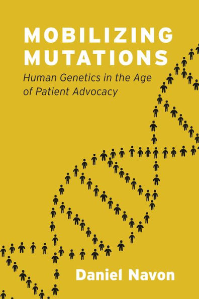 Mobilizing Mutations: Human Genetics the Age of Patient Advocacy