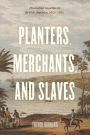 Planters, Merchants, and Slaves: Plantation Societies in British America, 1650-1820