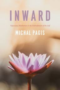 Title: Inward: Vipassana Meditation & the Embodiment of the Self, Author: Michal Pagis