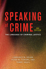 Title: Speaking of Crime: The Language of Criminal Justice, Author: Lawrence M. Solan