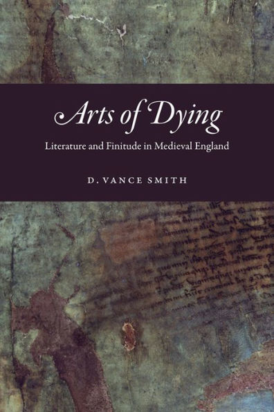 Arts of Dying: Literature and Finitude Medieval England