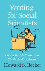 Title: Writing for Social Scientists, Third Edition: How to Start and Finish Your Thesis, Book, or Article, Author: Howard S. Becker