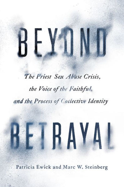 Beyond Betrayal: the Priest Sex Abuse Crisis, Voice of Faithful, and Process Collective Identity