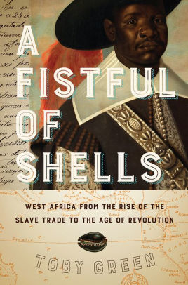 A Fistful Of Shells West Africa From The Rise Of The Slave Trade To The Age Of Revolutionhardcover - 