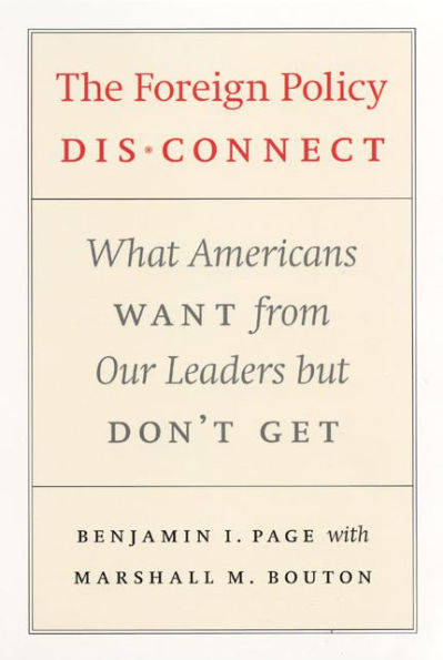 The Foreign Policy Disconnect: What Americans Want from Our Leaders but Don't Get