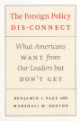 The Foreign Policy Disconnect: What Americans Want from Our Leaders but Don't Get