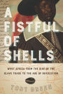 A Fistful of Shells: West Africa from the Rise of the Slave Trade to the Age of Revolution