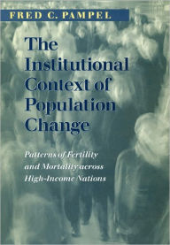 Title: The Institutional Context of Population Change: Patterns of Fertility and Mortality across High-Income Nations, Author: Fred C. Pampel