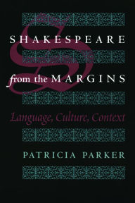 Title: Shakespeare from the Margins: Language, Culture, Context / Edition 2, Author: Patricia Parker
