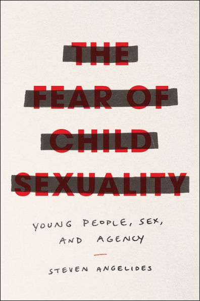 The Fear of Child Sexuality: Young People, Sex, and Agency