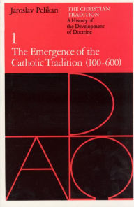 Title: The Christian Tradition: A History of the Development of Doctrine, Volume 1: The Emergence of the Catholic Tradition (100-600) / Edition 2, Author: Jaroslav Pelikan