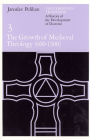 The Christian Tradition: A History of the Development of Doctrine, Volume 3: The Growth of Medieval Theology (600-1300)