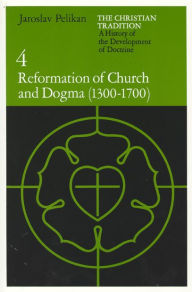 Title: The Christian Tradition: A History of the Development of Doctrine, Volume 4: Reformation of Church and Dogma (1300-1700), Author: Jaroslav Pelikan