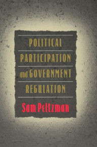 Title: Political Participation and Government Regulation / Edition 1, Author: Sam Peltzman