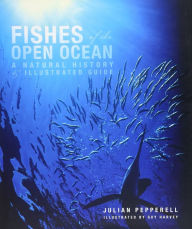 Title: Fishes of the Open Ocean: A Natural History and Illustrated Guide, Author: Julian Pepperell