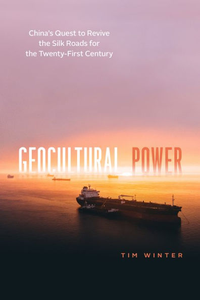 Geocultural Power: China's Quest to Revive the Silk Roads for Twenty-First Century