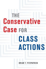 Title: The Conservative Case for Class Actions, Author: Brian T. Fitzpatrick